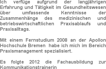 Ich verfüge aufgrund der langjährigen Erfahrung und Tätigkeit im Gesundheitswesen über umfassende...